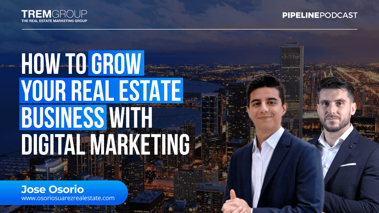 Jose Osorio: How to Grow Your Real Estate Business with Digital Marketing